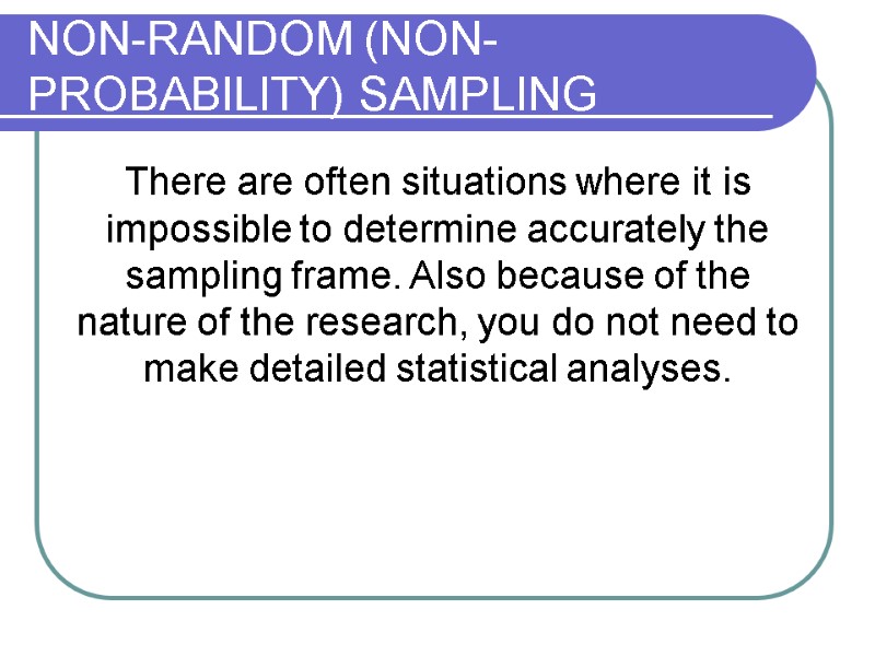 NON-RANDOM (NON-PROBABILITY) SAMPLING  There are often situations where it is impossible to determine